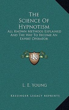 portada the science of hypnotism: all known methods explained and the way to become an expert operator (in English)