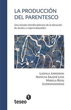 portada La Producción del Parentesco: Una Mirada Interdisciplinaria de la Donación de Óvulos y Espermatozoides (in Spanish)