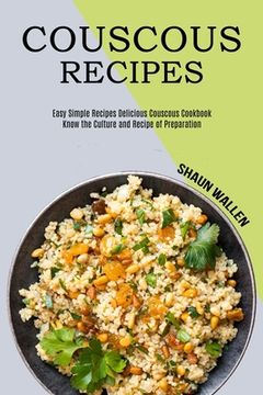 portada Couscous Recipes: Know the Culture and Recipe of Preparation (Easy Simple Recipes Delicious Couscous Cookbook) (en Inglés)