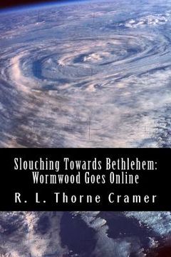 portada Slouching Towards Bethlehem: Wormwood Goes Online: A Modern Spin on The Screwtape Letters (en Inglés)
