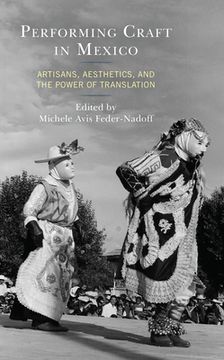 portada Performing Craft in Mexico: Artisans, Aesthetics, and the Power of Translation (en Inglés)