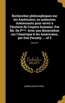 portada Recherches Philosophiques sur les Américains, ou Mémoires Intéressants Pour Servir à L'histoire de L'espece Humaine. Par mr. De P***. Avec une. Pernety. Of 2; Volume 2 (en Francés)