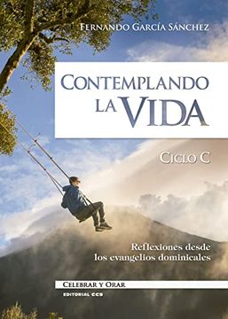 portada Contemplando la Vida. Ciclo c: Reflexiones Desde los Evangelios Dominicales: 105 (Celebrar y Orar) (in Spanish)