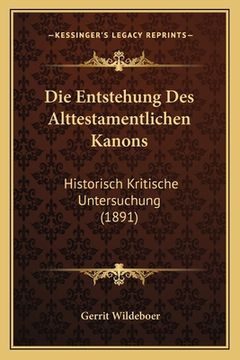 portada Die Entstehung Des Alttestamentlichen Kanons: Historisch Kritische Untersuchung (1891) (en Alemán)