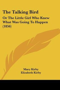 portada the talking bird: or the little girl who knew what was going to happen (1856) (en Inglés)