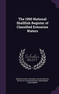 portada The 1990 National Shellfish Register of Classified Estuarine Waters (en Inglés)