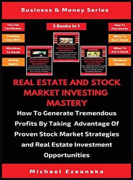 portada Real Estate and Stock Market Investing Mastery (3 Books in 1): How to Generate Tremendous Profits by Taking Advantage of Proven Stock Market Strategies and Real Estate Investment Opportunities (en Inglés)