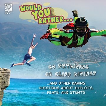 portada Would You Rather... Go Skydiving or Cliff Diving? ...and other daring questions about exploits, feats, and stunts