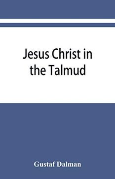 portada Jesus Christ in the Talmud, Midrash, Zohar, and the Liturgy of the Synagogue (en Inglés)