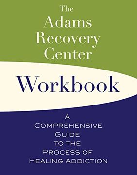 portada The Adams Recovery Center Workbook: A Comprehensive Guide to the Process of Healing Addiction (The Adams Recovery Center Series) 