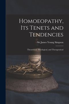 portada Homoeopathy, Its Tenets and Tendencies: Theoretical, Theological, and Therapeutical (en Inglés)
