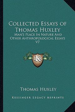 portada collected essays of thomas huxley: man's place in nature and other anthropological essays v7