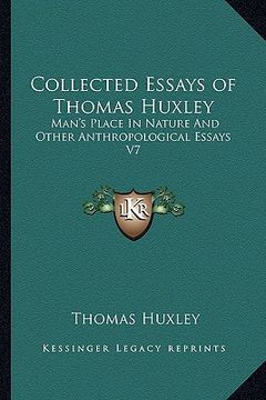 portada collected essays of thomas huxley: man's place in nature and other anthropological essays v7 (en Inglés)