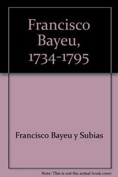 portada Francisco Bayeu, 1734-1795: Exposicion, Zaragoza, 18 abril - 19 mayo 1996 (Spanish Edition)