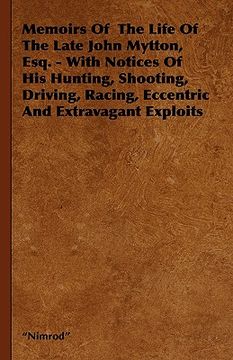 portada memoirs of the life of the late john mytton, esq. - with notices of his hunting, shooting, driving, racing, eccentric and extravagant exploits (in English)