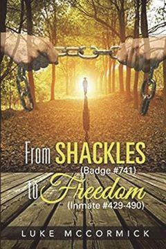 portada From Shackles (Badge #741) to Freedom (Inmate #429-490) (en Inglés)