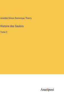portada Histoire des Gaulois: Tome 2 (in French)
