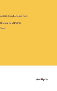 portada Histoire des Gaulois: Tome 2 (en Francés)