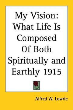 portada my vision: what life is composed of both spiritually and earthly 1915