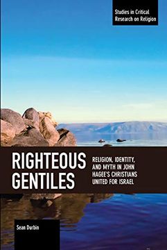 portada Righteous Gentiles: Religion, Identity, and Myth in John Hagee'S Christians United for Israel (Studies in Critical Research on Religion) (in English)