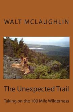 portada The Unexpected Trail: Taking on the 100 Mile Wilderness (en Inglés)