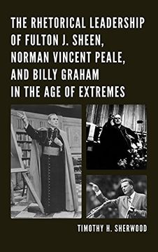 portada The Rhetorical Leadership of Fulton J. Sheen, Norman Vincent Peale, and Billy Graham in the Age of Extremes