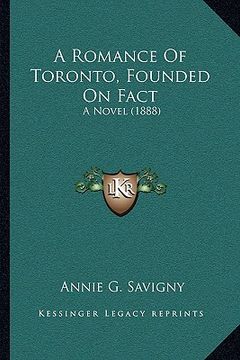 portada a romance of toronto, founded on fact a romance of toronto, founded on fact: a novel (1888) a novel (1888) (in English)