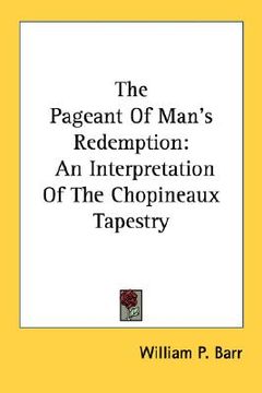 portada the pageant of man's redemption: an interpretation of the chopineaux tapestry (en Inglés)