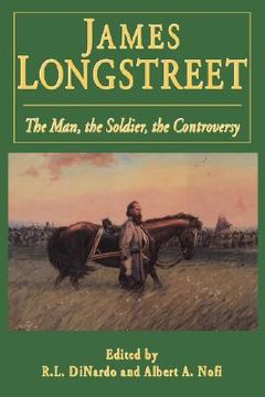portada james longstreet: the man, the soldier, the controversy (en Inglés)
