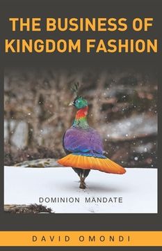 portada The Business of Kingdom Fashion: The Dominion Mandate (in English)