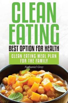 portada Clean Eating: Best Option for Health: Clean Eating Meal Plan for the Family 