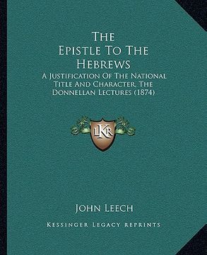 portada the epistle to the hebrews: a justification of the national title and character, the donnellan lectures (1874)