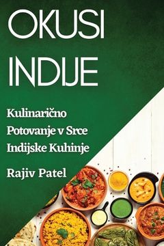 portada Okusi Indije: Kulinarično Potovanje v Srce Indijske Kuhinje (en Esloveno)