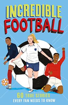 portada Incredible Football: Celebrate the 2023 World cup With a new Fun-Filled, Illustrated Children’S Book Packed With Real-Life Stories, Facts and Trivia! (Incredible Sports Stories) (Book 2) (in English)