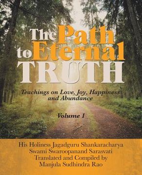 portada The Path to Eternal Truth: Teaching on Love, Joy, Happiness and Abundance (Volume I) (en Inglés)