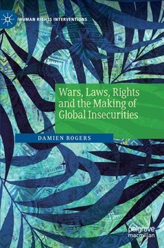 portada Wars, Laws, Rights and the Making of Global Insecurities 