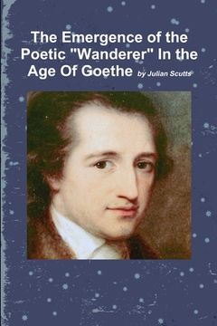 portada The Emergence of the Poetic "Wanderer" In the Age Of Goethe (en Inglés)