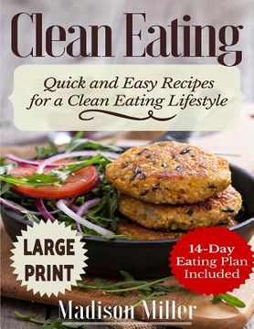 portada Clean Eating ***Large Print Edition***: Quick and Easy Recipes for a Clean Eating Lifestyle (14-Day Eating Plan Included) (en Inglés)
