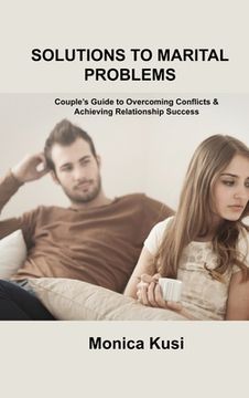 portada Solutions to Marital Problems: Couple's Guide to Overcoming Conflicts & Achieving Relationship Success (in English)