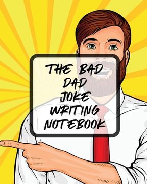 portada The Bad Dad Joke Writing Notebook: Creative Writing Stand Up Comedy Humor Entertainment (en Inglés)
