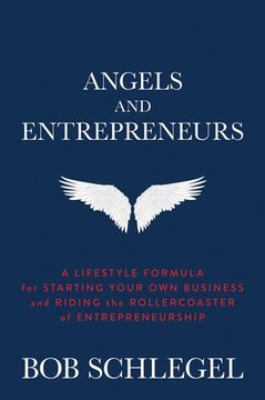 portada Angels and Entrepreneurs: A Lifestyle Formula for Starting Your Own Business and Riding the Rollercoaster of Entrepreneurship