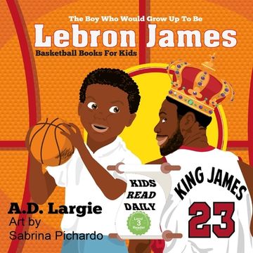 portada Lebron James #23: The Boy Who Would Grow Up To Be: NBA Basketball Player Children's Book (en Inglés)