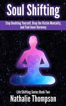 portada Soul Shifting: Stop Doubting Yourself, Drop the Victim Mentality, and Find Inner Harmony (en Inglés)