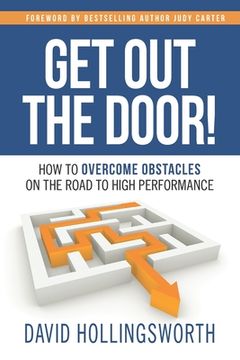 portada Get Out the Door!: How to Overcome Obstacles on the Road to High Performance (en Inglés)
