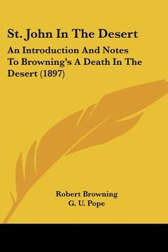 portada st. john in the desert: an introduction and notes to browning's a death in the desert (1897)