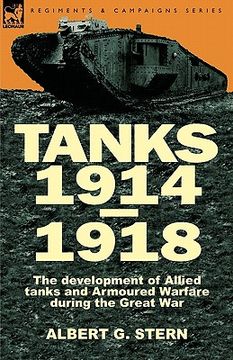 portada tanks 1914-1918; the development of allied tanks and armoured warfare during the great war (en Inglés)