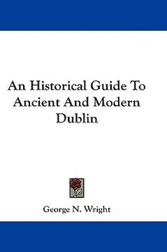 portada an historical guide to ancient and modern dublin (en Inglés)
