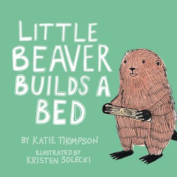 portada Little Beaver Builds a Bed: Volume 1 (en Inglés)