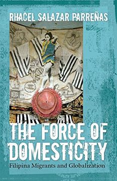 portada The Force of Domesticity: Filipina Migrants and Globalization (Nation of Nations) (en Inglés)