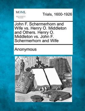 portada john f. schermerhorn and wife vs. henry o. middleton and others. henry o. middleton vs. john f. schermerhorn and wife (en Inglés)